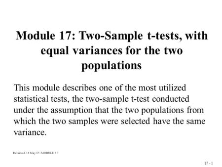 17 - 1 Module 17: Two-Sample t-tests, with equal variances for the two populations This module describes one of the most utilized statistical tests, the.
