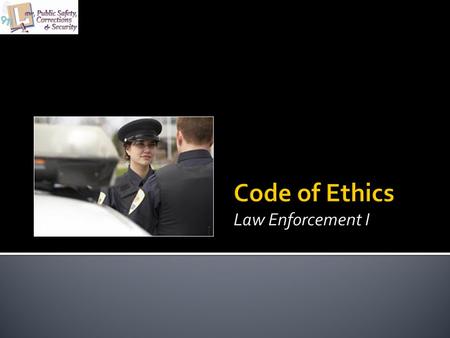 Code of Ethics Law Enforcement I