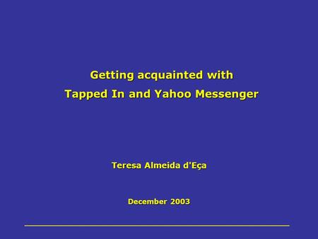 Teresa Almeida d'Eça December 2003 Getting acquainted with Tapped In and Yahoo Messenger.