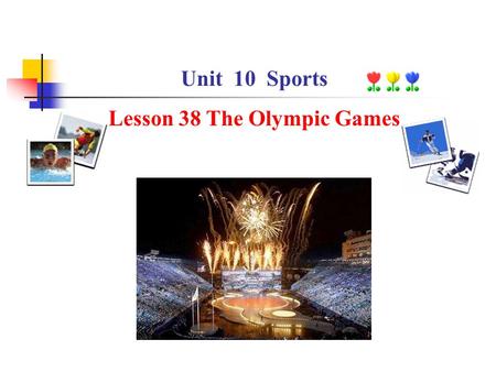 Unit 10 Sports Lesson 38 The Olympic Games. Teaching aims: 1.To develop the students’ ability of reading 2. To study the language computer.