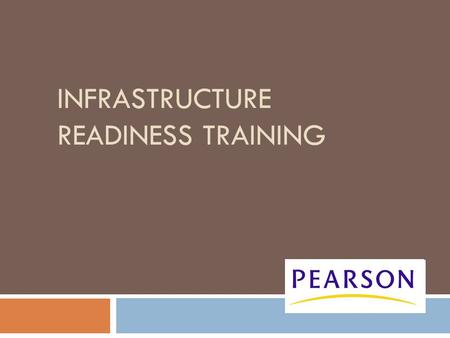 INFRASTRUCTURE READINESS TRAINING. PearsonAccess Training Center  All administrative actions required for the Infrastructure Trial will be carried out.