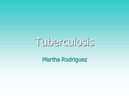 Tuberculosis Martha Rodriguez.