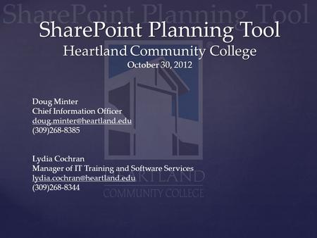 SharePoint Planning Tool Heartland Community College October 30, 2012 Doug Minter Chief Information Officer (309)268-8385 Lydia.