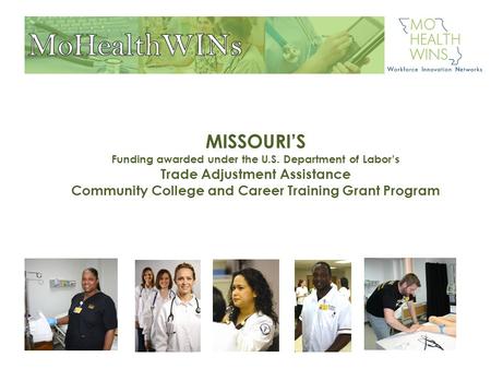 MISSOURI’S Funding awarded under the U.S. Department of Labor’s Trade Adjustment Assistance Community College and Career Training Grant Program.