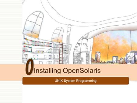 UNIX System Programming Installing OpenSolaris. 2/86 Contents How to setup a virtual machine guest How to install OpenSolaris as a guest How to update.