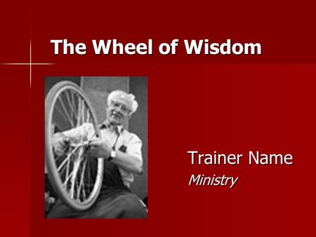 The Wheel of Wisdom Trainer Name Ministry. 2 “ The Three Friends ” Role Play.