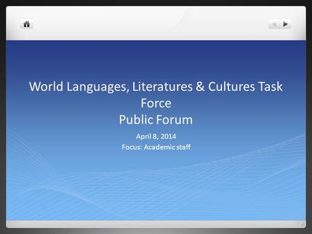 World Languages, Literatures & Cultures Task Force Public Forum April 8, 2014 Focus: Academic staff.