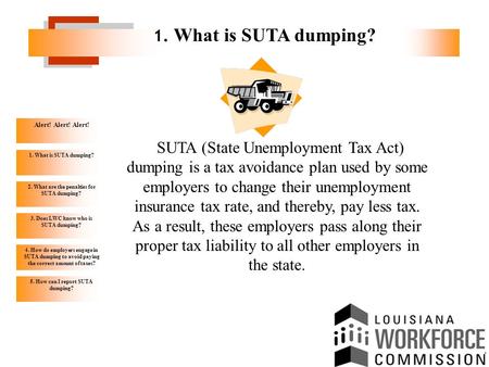 Alert! Alert! Alert! 1. What is SUTA dumping? 2. What are the penalties for SUTA dumping? 3. Does LWC know who is SUTA dumping? 4. How do employers engage.