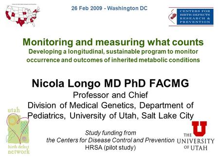 Nicola Longo MD PhD FACMG Professor and Chief Division of Medical Genetics, Department of Pediatrics, University of Utah, Salt Lake City Study funding.