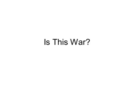 Is This War?.