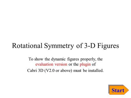 Rotational Symmetry of 3-D Figures To show the dynamic figures properly, the evaluation version or the plugin of Cabri 3D (V2.0 or above) must be installed.