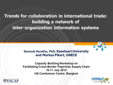 Trends for collaboration in international trade: building a network of inter-organization information systems Somnuk Keretho, PhD, Kasetsart University.