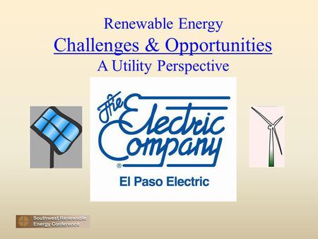 Renewable Energy Challenges & Opportunities A Utility Perspective.