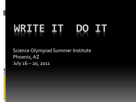 Science Olympiad Summer Institute Phoenix, AZ July 16 – 20, 2011.