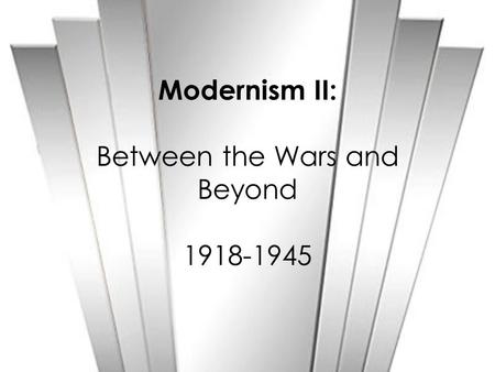 Modernism II: Between the Wars and Beyond