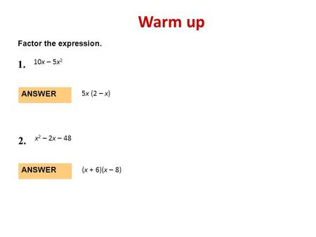 Warm up Factor the expression. 10x – 5x2 ANSWER 5x (2 – x)