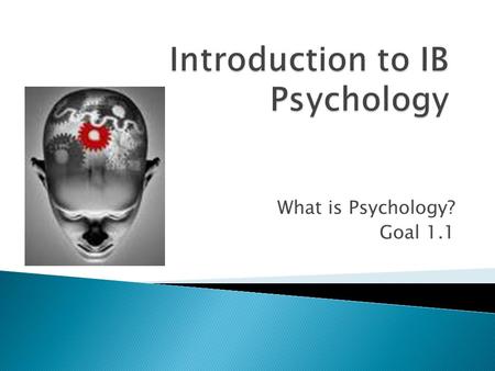 What is Psychology? Goal 1.1. 1. Be a critical thinker – ask questions. Believe nothing without examining the evidence. 2. Consider that often the answers.