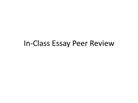 In-Class Essay Peer Review. Formatting MLA Heading (name, Mrs. Galloway, Class, Date- Spell out the month) Title (centered) Double Spaced Indented paragraphs.