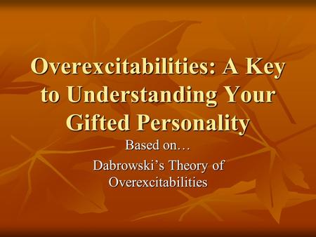 Overexcitabilities: A Key to Understanding Your Gifted Personality