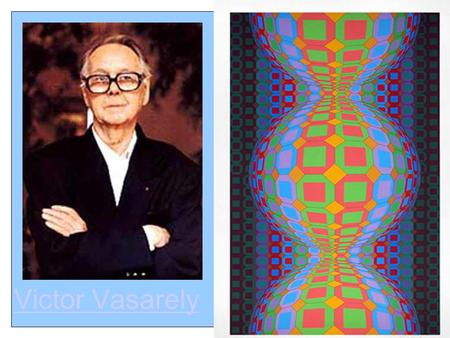 Victor Vasarely. Op Art The term Op Art refers to Optical Art. Op Art originated in the 1960's. It was first called “kinetic art” (art which moves) because.