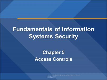 © 2013 Jones and Bartlett Learning, LLC, an Ascend Learning Company www.jblearning.com All rights reserved. Fundamentals of Information Systems Security.