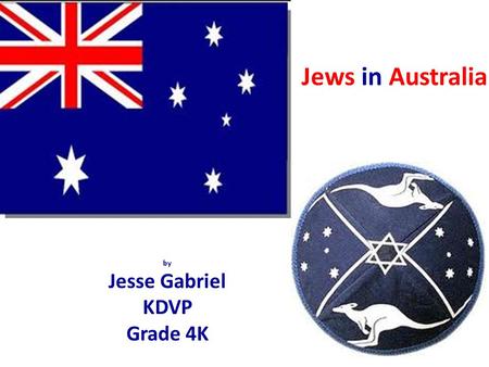 By Jesse Gabriel KDVP Grade 4K Jews in Australia.
