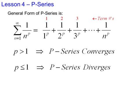 Lesson 4 – P-Series General Form of P-Series is:.