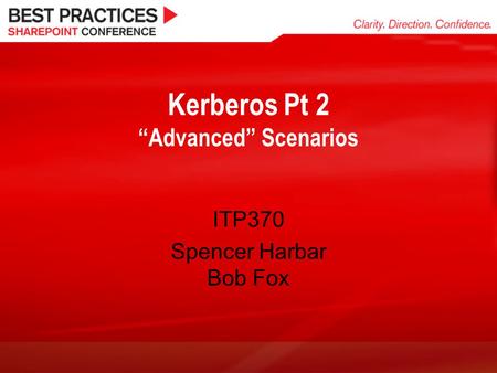 Kerberos Pt 2 “Advanced” Scenarios ITP370 Spencer Harbar Bob Fox.