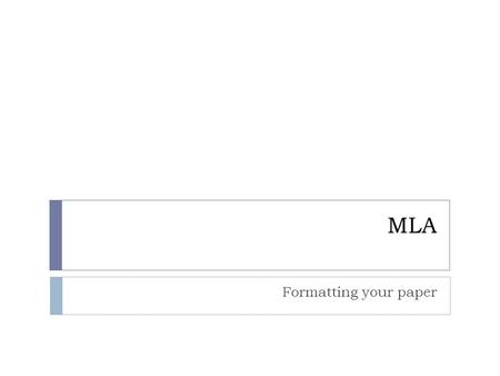 MLA Formatting your paper. Your paper should look like: