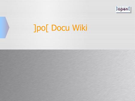 ]po[ Docu Wiki.  ]project-opem[ 2008, Rollout Methodology / Frank Bergmann / 2 Types of Readers  Beginners – These users have just started using ]po[.