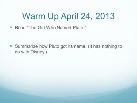Warm Up April 24, 2013 Read “The Girl Who Named Pluto.”