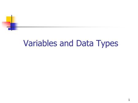 1 Variables and Data Types. 2 Variable Definition a location in memory, referenced by a name (identifier), where data of a given type can be stored, changed,