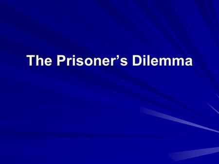 The Prisoner’s Dilemma. 1 year 0 years 10 years 0 years 5 years Confess Stonewall Player 1 Confess Stonewall Player 2.