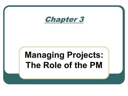 Managing Projects: The Role of the PM