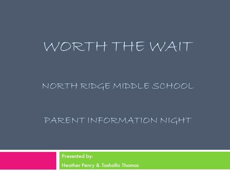 Worth the Wait North Ridge Middle School Parent Information Night
