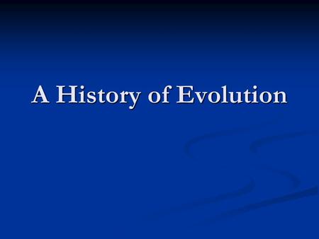 A History of Evolution.