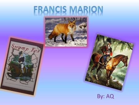 By: AQ. Francis Marion was a military officer who served in the American Revolution. He was part of the Continental Army and the South Carolina militia.