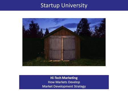 Startup University Hi-Tech Marketing How Markets Develop Market Development Strategy.