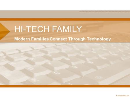HI-TECH FAMILY Modern Families Connect Through Technology.