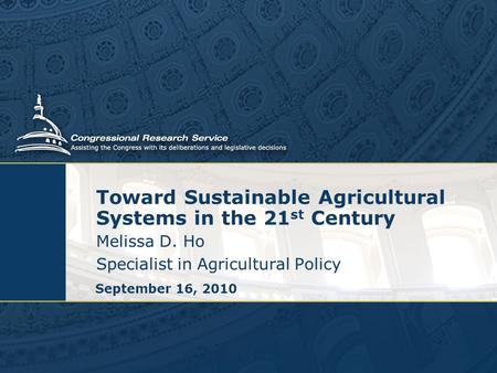 Toward Sustainable Agricultural Systems in the 21 st Century Melissa D. Ho Specialist in Agricultural Policy September 16, 2010.