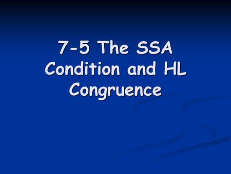 7-5 The SSA Condition and HL Congruence