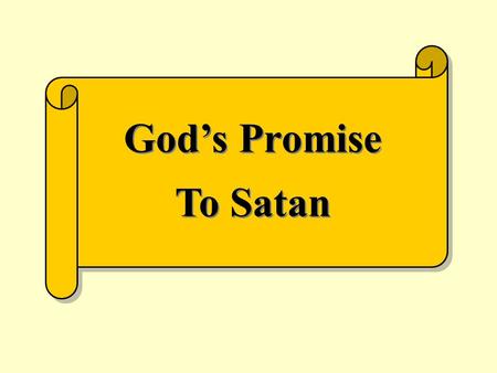 God’s Promise To Satan. Promise “An oral or written agreement to do or not do something; vow” Webster The Bible is all about something God promised early.