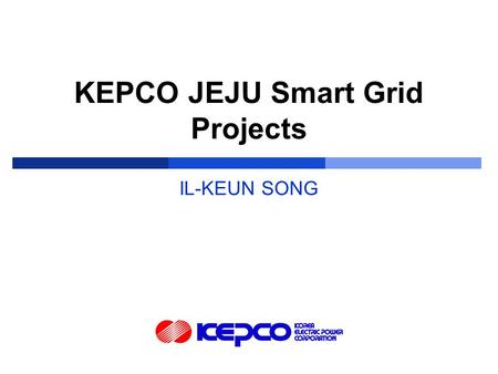 KEPCO JEJU Smart Grid Projects IL-KEUN SONG. ⅤⅤ Frankfurt (Germany), 6-9 June 2011  History 1898 : The first electric power company was founded 1961.