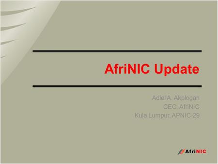 AfriNIC Update Adiel A. Akplogan CEO, AfriNIC Kula Lumpur, APNIC-29.