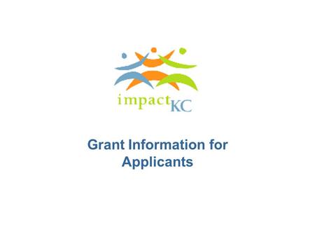 Grant Information for Applicants. WHO WE ARE ImpactKC is a group of philanthropic and civic- minded individuals dedicated to making a substantive impact.