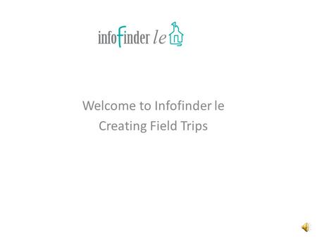 Welcome to Infofinder le Creating Field Trips Field trips can now be automated. By clicking on Request a New Field Trip.