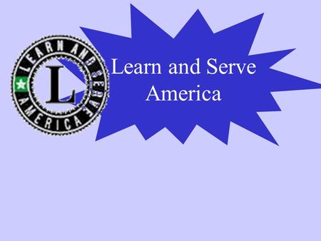 Learn and Serve America What is Learn and Serve America?