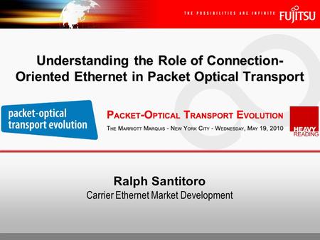 Ralph Santitoro Carrier Ethernet Market Development Understanding the Role of Connection- Oriented Ethernet in Packet Optical Transport.