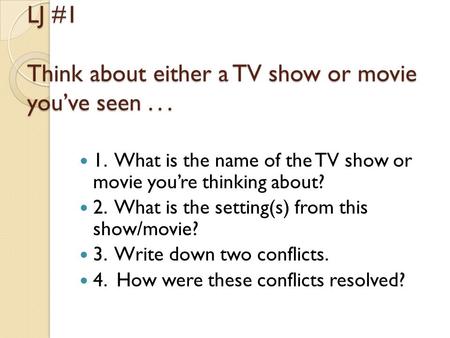 LJ #1 Think about either a TV show or movie you’ve seen . . .