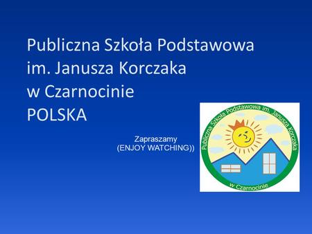 Publiczna Szkoła Podstawowa im. Janusza Korczaka w Czarnocinie POLSKA Zapraszamy (ENJOY WATCHING))